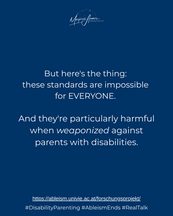 But here's the thing: these standards are impossible for EVERYONE. And they're particularly harmful when weaponized against parents with disabilities.